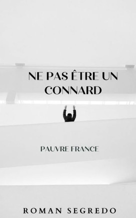 Ne pas être un connard: Pauvre France