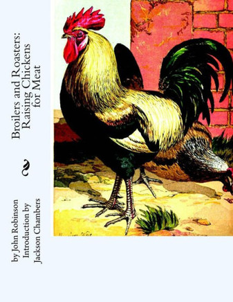 Broilers And Roasters: Raising Chickens For Meat