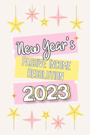 New Year's Passive Income Resolution 2023: 5 Steps to Start Investing in 2023