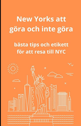 New York att göra och inte göra: De bästa tipsen och etiketterna för att resa till NYC