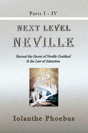 Next Level Neville: Beyond the Secret of Neville Goddard & the Law of Attraction