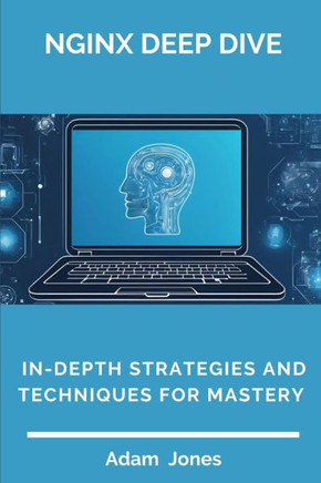 Nginx Deep Dive: In-Depth Strategies and Techniques for Mastery