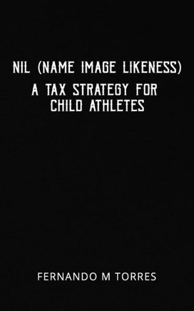 NIL (Name Image Likeness): A Tax Strategy For Child Athletes
