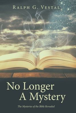 No Longer A Mystery: The Mysteries of the Bible Revealed