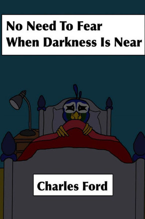 No Need to Fear, When Darkness is Near