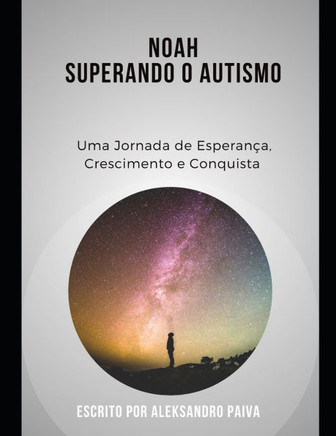 Noah Superando O Autismo: Uma Jornada de Esperança, Crescimento e Conquista