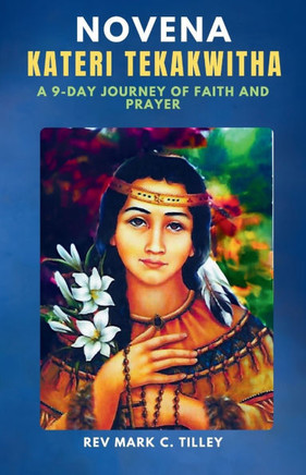 Nobena to St. Kateri Tekakwitha: A 9-Day Journey of Faith and Prayer