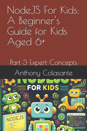 NodeJS For Kids: A Beginner's Guide for Kids Aged 6+: Part 3 Expert Concepts