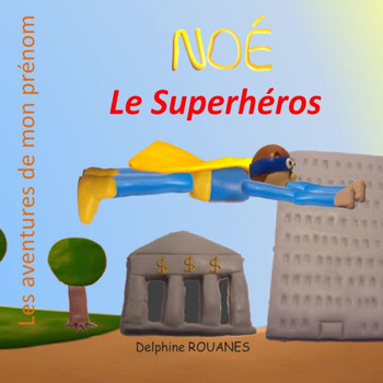 Noé le Superhéros: Les aventures de mon prénom