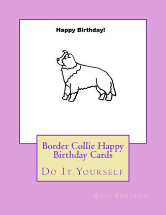Border Collie Happy Birthday Cards: Do It Yourself