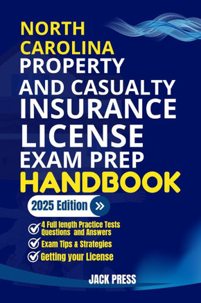 North Carolina Property and Casualty Insurance License Exam Prep Handbook: A Comprehensive Guide to Passing the Exam on Your First Try