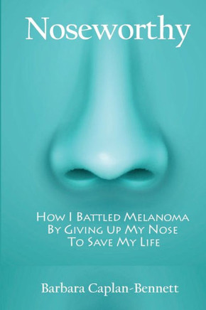 Noseworthy: How I Battled Melanoma By Giving Up My Nose To Save My Life