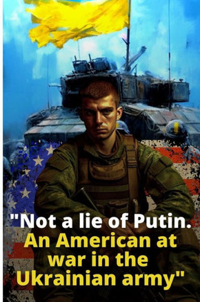 Not a lie of Putin. An American at war in the Ukrainian army