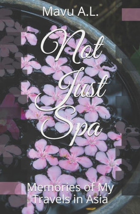 Not Just Spa: Memories of My Travels in Asia