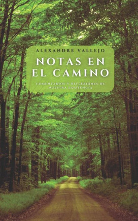 Notas en el camino: Comentarios y reflexiones de nuestra existencia