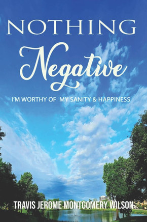 Nothing Negative: I'm Worthy of My Sanity & Hapiness