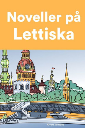 Noveller på Lettiska: Korta berättelser på Lettiska för nybörjare och elever på mellanstadiet