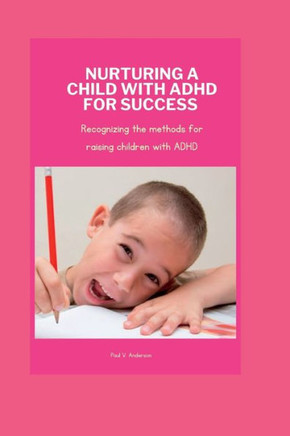 Nurturing a Child with ADHD for Success: Recognizing the methods for raising children with ADHD