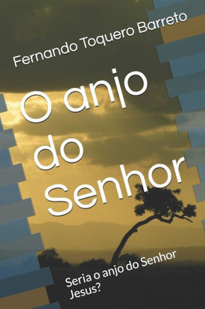 O anjo do Senhor: Seria o anjo do Senhor Jesus?