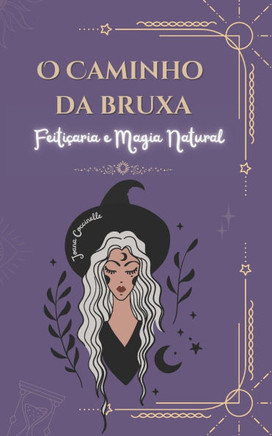 O Caminho da Bruxa: Feitiçaria e Magia Natural Versão Portugues