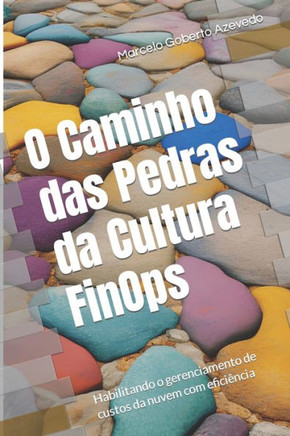 O Caminho das Pedras da Cultura FinOps: Habilitando o gerenciamento de custos da nuvem com eficiência