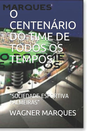 O Centenário Do Time de Todos OS Tempos: ""Sociedade Esportiva Palmeiras""