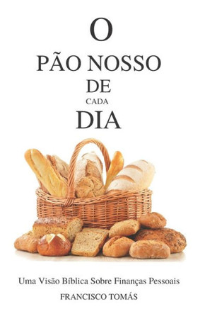 O Pão Nosso de Cada Dia: Uma Visão Bíblica Sobre Finanças Pessoais
