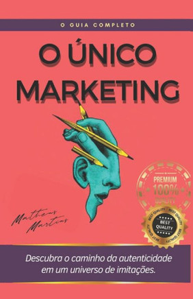 O Único Marketing: Descubra o caminho da autenticidade em um universo de imitações