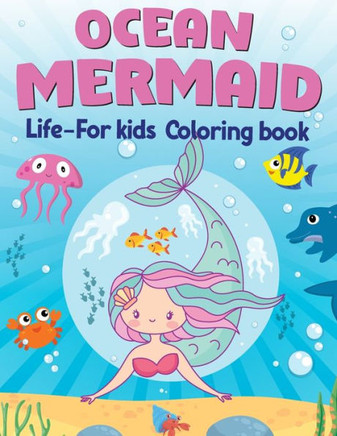 Ocean Mermaid: Life-For Kids Coloring Book