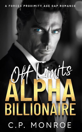 Off Limits Alpha Billionaire: A Forced Proximity Age Gap Romance