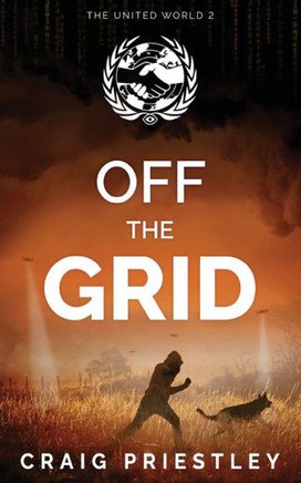 Off The Grid: Dystopian Sci-Fi Series: The United World Book 2