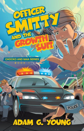 Officer Smitty and the Growth Suit: Chocko and Naia Series Book 1