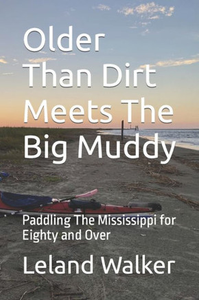 Older Than Dirt Meets The Big Muddy: Paddling The Mississippi for Eighty and Over