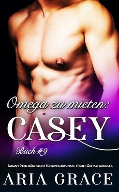 Omega zu mieten: Casey: Alpha Omega M-Preg Liebesroman ohne Formwandlung