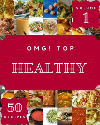 OMG! Top 50 Healthy Recipes Volume 1: Healthy Cookbook - The Magic to Create Incredible Flavor!