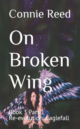 On Broken Wing: Book 3 Part 1 Re-evolution: Eaglefall