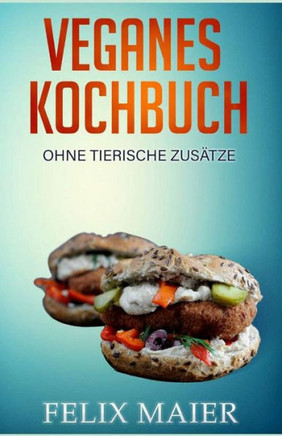 Veganes Kochbuch : Ohne Tierische Zus