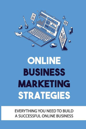 Online Business Marketing Strategies: Everything You Need To Build A Successful Online Business: How To Build An Online Brand
