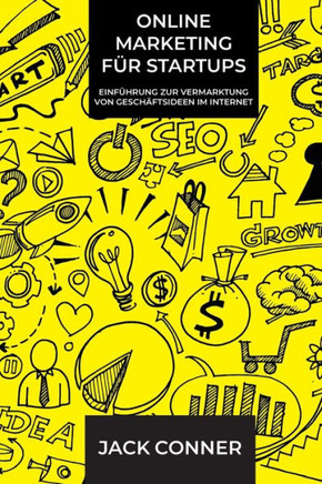 Online Marketing für Startups: Einführung zur Vermarktung von Geschäftsideen im Internet