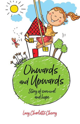 Onwards and Upwards: STORY OF SURVIVAL AND HOPE: A Childhood Memoir Northern Ireland in the 1960s
