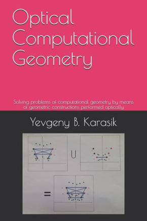 Optical Computational Geometry: Solving problems of computational geometry by means of geometric constructions performed optically