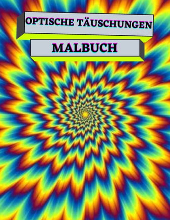 Optische Täuschungen Malbuch: Psychedelisch, Geometrisch, abstrakt-3d optische Täuschung Malbücher für Erwachsene und Kinder.