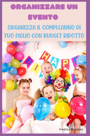 Organizzare un Evento - Organizza il Compleanno di Tuo Figlio con Budget Ridotto