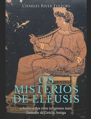 Os mistérios de Elêusis: a história dos ritos religiosos mais famosos da Grécia Antiga