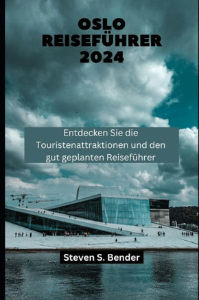 Oslo Reiseführer 2024: Entdecken Sie die Touristenattraktionen und den gut geplanten Reiseführer