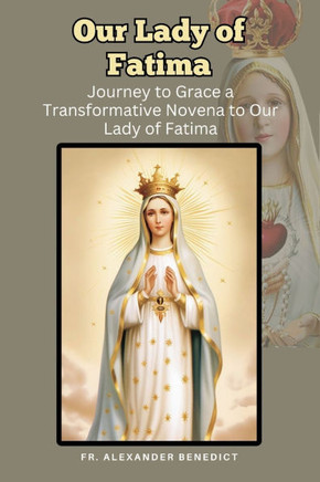 Our Lady of Fatima: Journey to Grace a Transformative Novena to Our Lady of Fatima