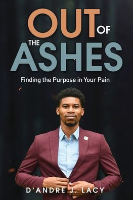 Out of the Ashes: Finding the Purpose in Your Pain
