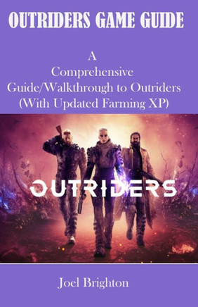 Outriders Game Guide: A comprehensive Guide/Walkthrough to Outriders (with updated farming xp)