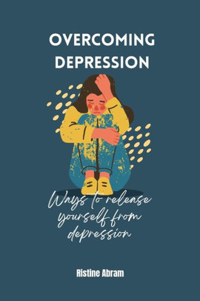Overcoming Depression: Ways to release yourself from depression