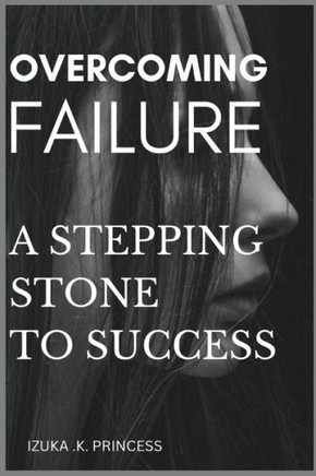 Overcoming Failure: Failure, a stepping stone to success